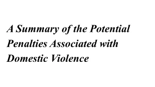 A Summary of the Potential Penalties Associated with Domestic Violence