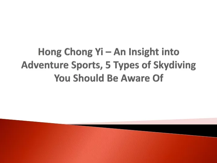 hong chong yi an insight into adventure sports 5 types of skydiving you should be aware of