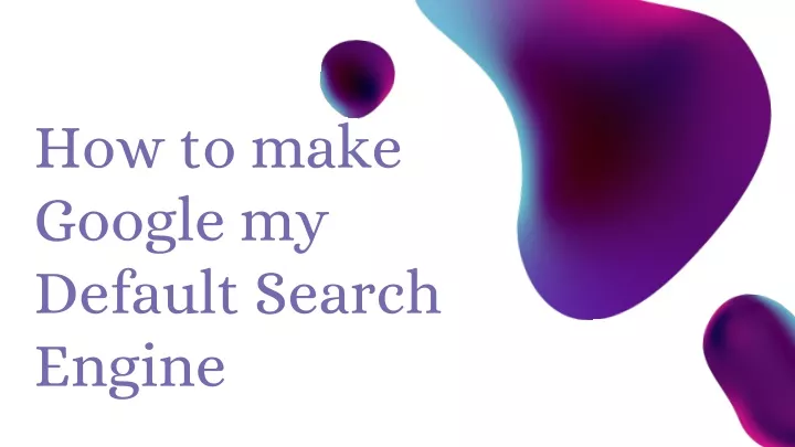 how to make google my default search engine