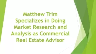 Matthew Trim Specializes in Doing Market Research and Analysis as Commercial Real Estate Advisor
