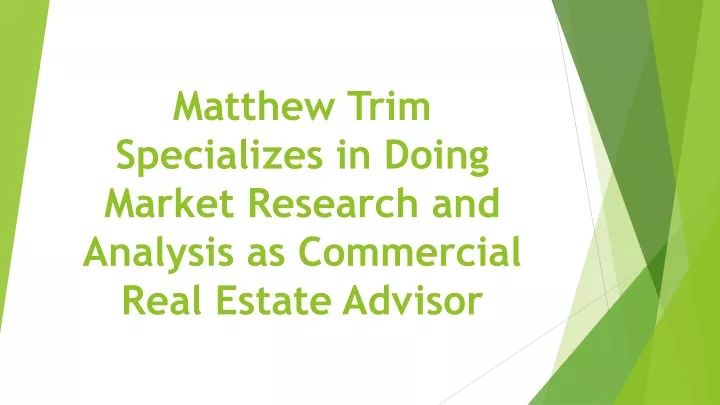 matthew trim specializes in doing market research and analysis as commercial real estate advisor