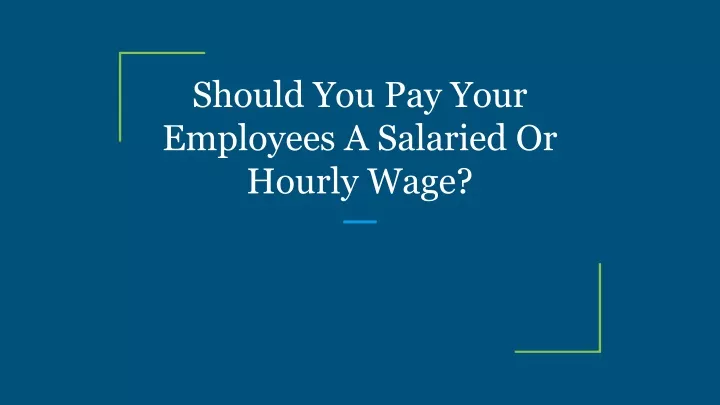 should you pay your employees a salaried