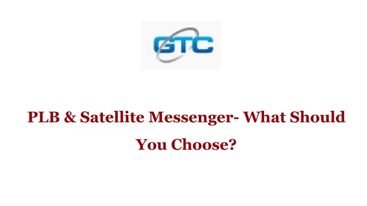 plb satellite messenger what should you choose