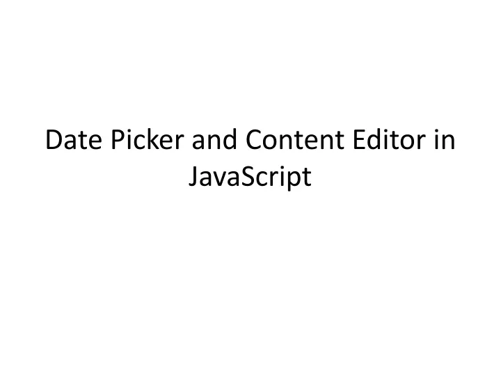 date picker and content editor in javascript