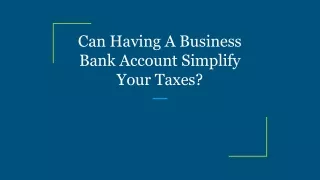 can having a business bank account simplify your