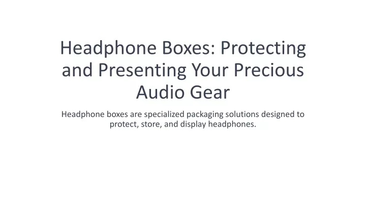 headphone boxes protecting and presenting your precious audio gear