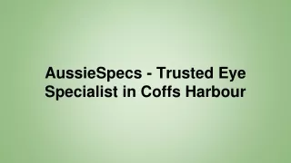 AussieSpecs - Trusted Eye Specialist in Coffs Harbour