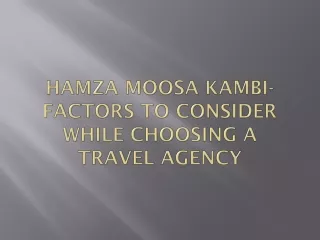 Hamza Moosa Kambi- Factors to Consider While Choosing a Travel Agency