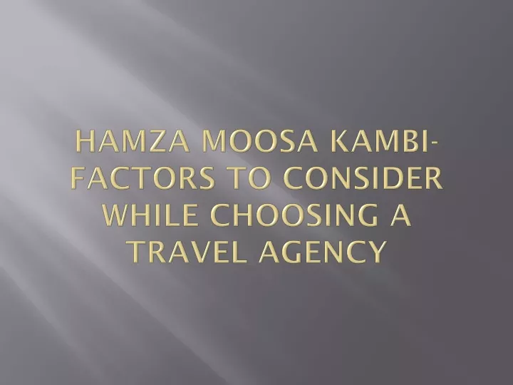 hamza moosa kambi factors to consider while choosing a travel agency