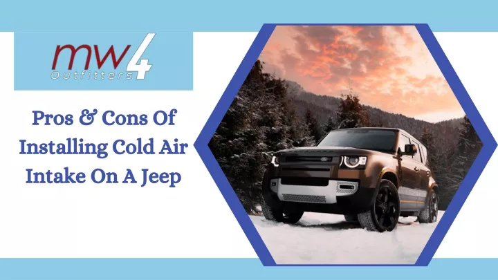 pros cons of installing cold air intake on a jeep