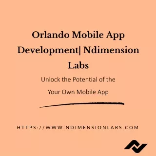orlando mobile app development ndimension labs unlock the potential of the your own mobile app
