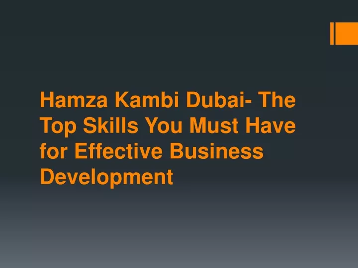 hamza kambi dubai the top skills you must have for effective business development