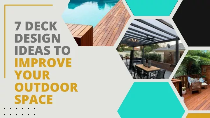 7 deck design ideas to improve your outdoor space