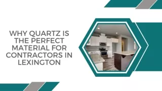 Why Quartz is the Perfect Material For Contractors in Lexington?