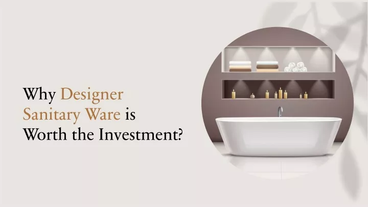 why designer sanitary ware is worth the investment