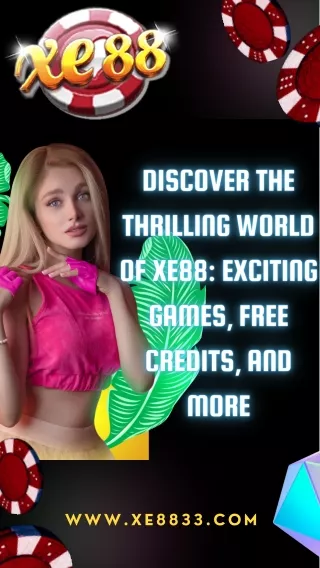 Discover The Thrilling World Of Xe88  Exciting Games, Free Credit, And More