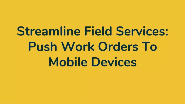 streamline field services push work orders