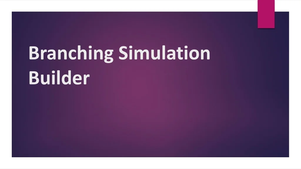 PPT - Branching Simulation Builder PowerPoint Presentation, free ...