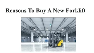 Reasons To Buy A New Forklift