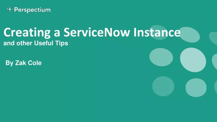 creating a servicenow instance and other useful tips