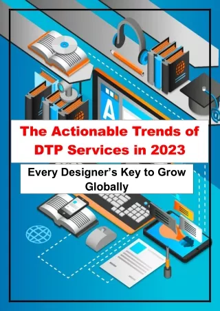 The Actionable Trends of DTP Services in 2023