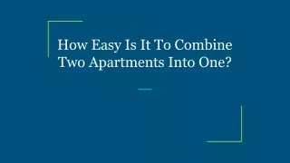 how easy is it to combine two apartments into one