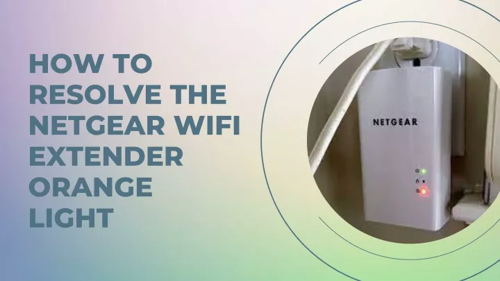 how to resolve the netgear wifi extender orange