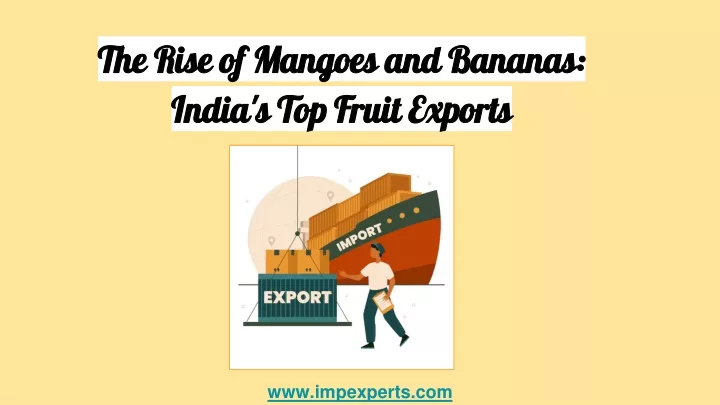 the rise of mangoes and bananas india s top fruit exports