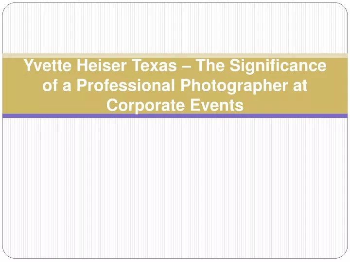 yvette heiser texas the significance of a professional photographer at corporate events