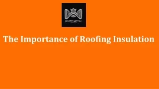 The Importance of Roofing Insulation