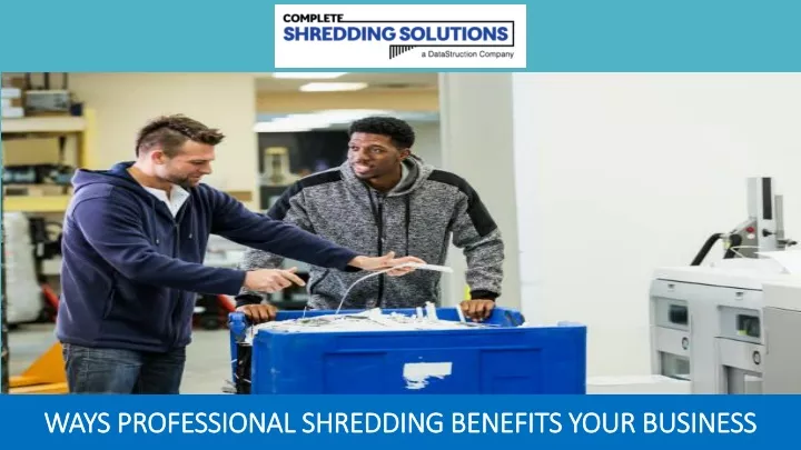 ways professional shredding benefits your business