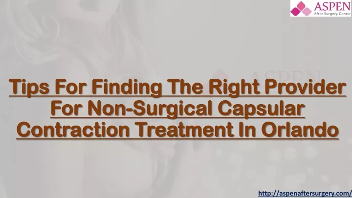 tips for finding the right provider for non surgical capsular contraction treatment in orlando