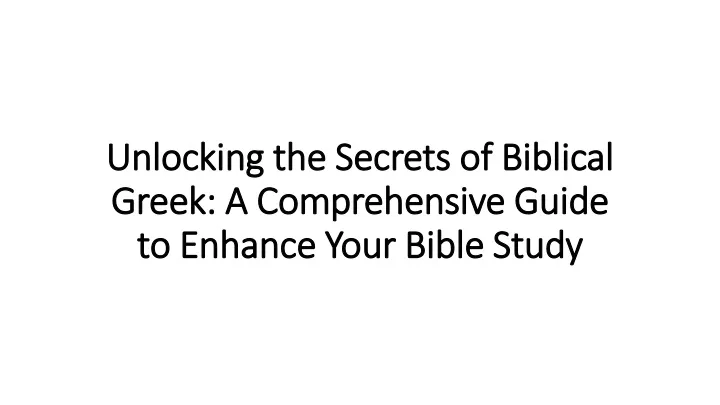 unlocking the secrets of biblical greek a comprehensive guide to enhance your bible study