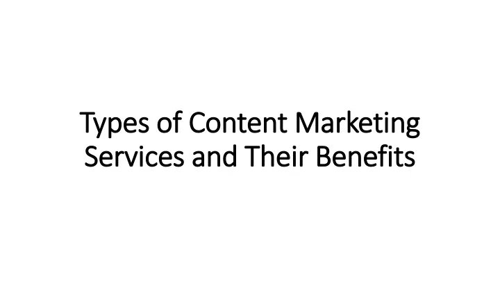 types of content marketing services and their benefits