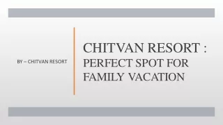 Chitvan Resort - Perfect Spot For Family Vacation