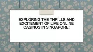 Exploring the Thrills and Excitement of Live Online Casinos in Singapore