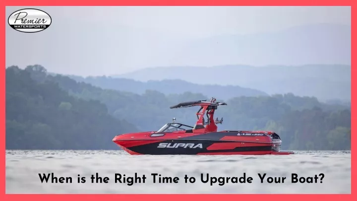 when is the right time to upgrade your boat