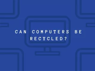CAN COMPUTERS BE RECYCLED