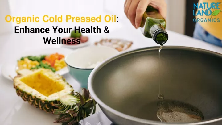 organic cold pressed oil enhance your health