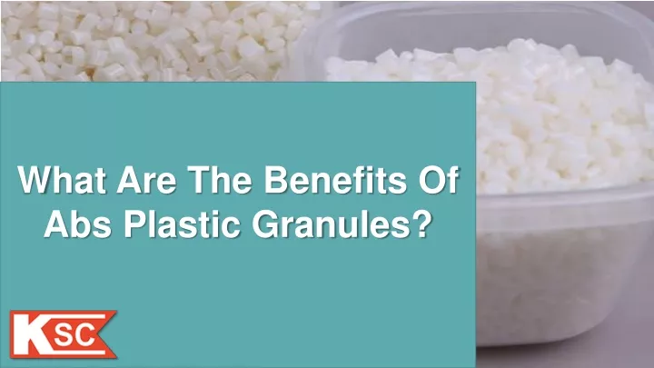 what are the benefits of abs plastic granules