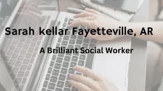 Sarah kellar Fayetteville, AR - A Brilliant Social Worker