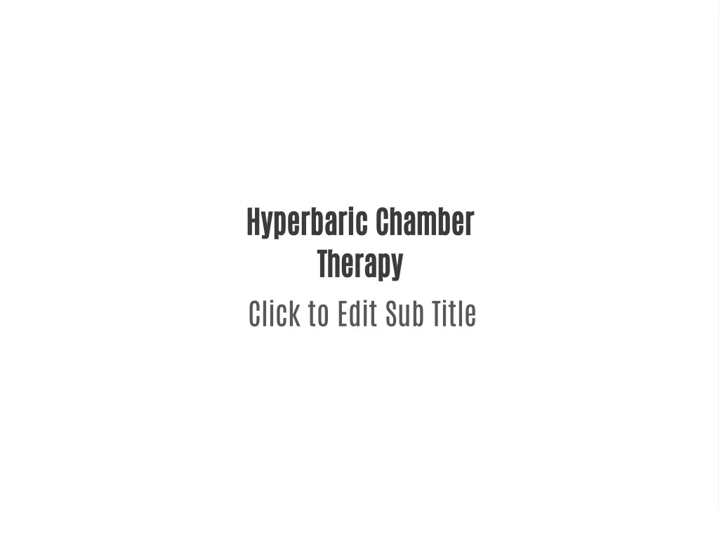 PPT - Hyperbaric Chamber Therapy PowerPoint Presentation, free download ...