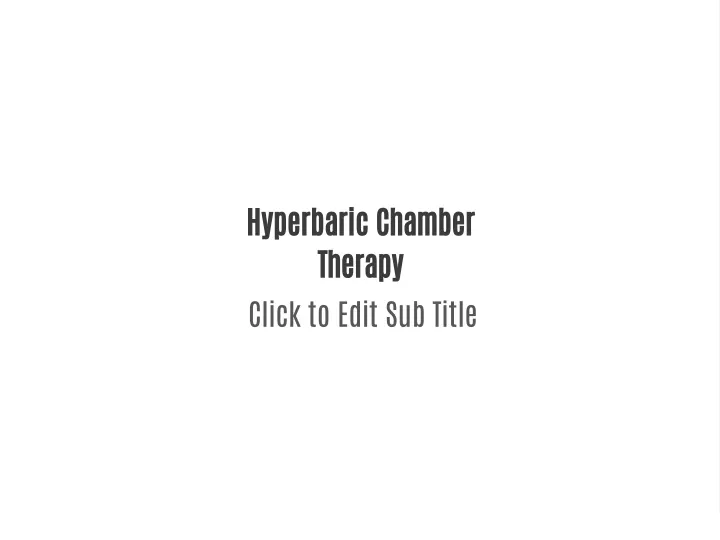 hyperbaric chamber therapy click to edit sub title