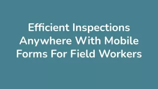 efficient inspections anywhere with mobile forms