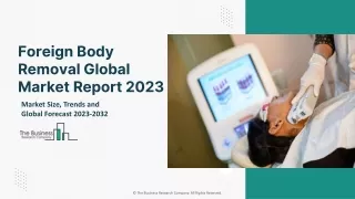 foreign body removal global market report 2023