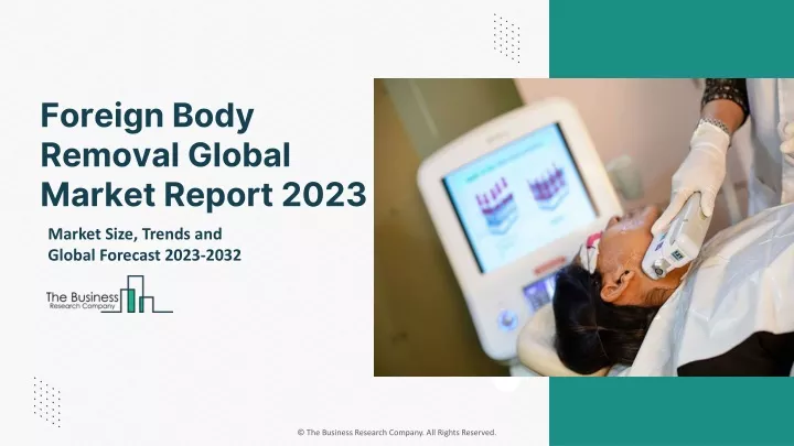 foreign body removal global market report 2023
