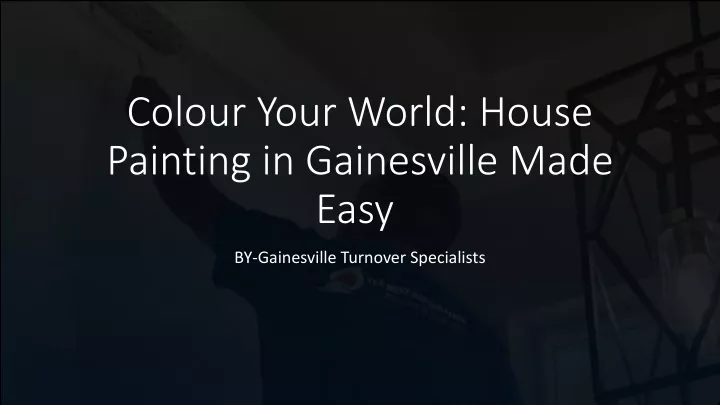 colour your world house painting in gainesville made easy