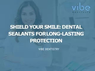 Shield Your Smile: Dental Sealants for Long-lasting Protection