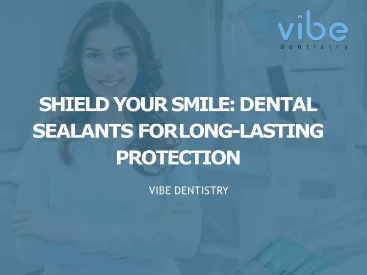 shield your smile dental sealants for long