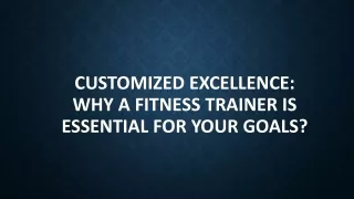 Customized Excellence: Why a Fitness Trainer is Essential for Your Goals?